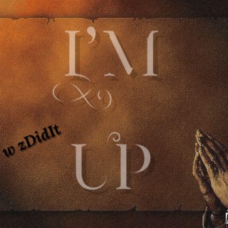 I'm Up (w zDidIt)