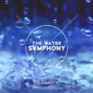 The Water Symphony: Water Sounds to Relieve Your Depression & Anxiety, Give Your Mind Relief, Feel Mentally Strong