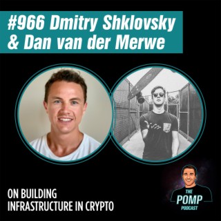 #966 Dmitry Shklovsky and Dan van der Merwe On Building Infrastructure In Crypto