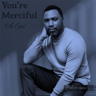 You're merciful oh God | Boomplay Music