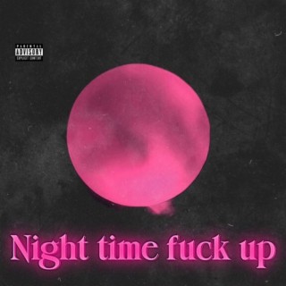 Night Time Fuck Up