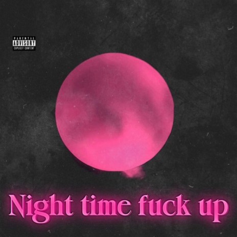 Night Time Fuck Up | Boomplay Music