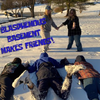 Blasphemous Basement Makes Friends!