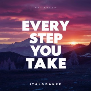 Every step you take