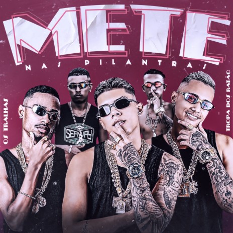 Mete, Mete nas Pilantras ft. Tropa dos Ratão | Boomplay Music