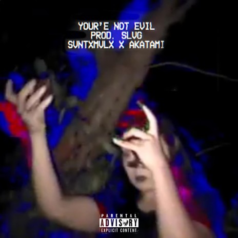 YOUR'E NOT EVIL ft. Akatami & SLVG | Boomplay Music