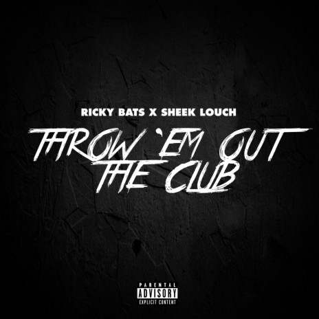Throw 'Em Out the Club ft. Sheek Louch | Boomplay Music