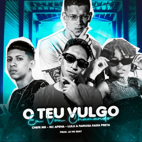 O Teu Vulgo Eu Vou Chamando ft. Chefe MR & Lulu A Famosa Faixa Preta | Boomplay Music