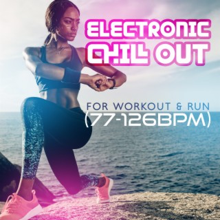 Electronic Chill Out for Workout & Run (77-126BPM): Best Fitness & Gym Motivation Music 2022
