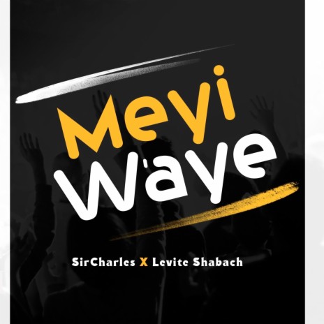 Meyi W'aye ft. Levite Shabach | Boomplay Music