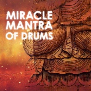 Miracle Mantra of Drums: Deep Healing Meditation, Morning Mindfulness, Positive Energy & Relaxation Music