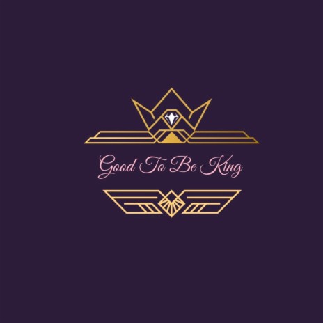 Good To Be King | Boomplay Music