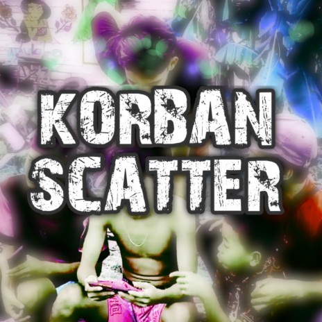 KORBAN SCATTER | Boomplay Music