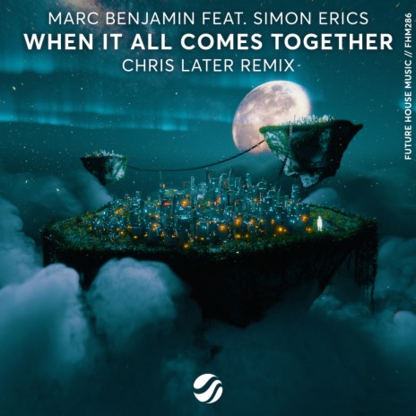 When It All Comes Together (Chris Later Remix) ft. Simon Erics | Boomplay Music