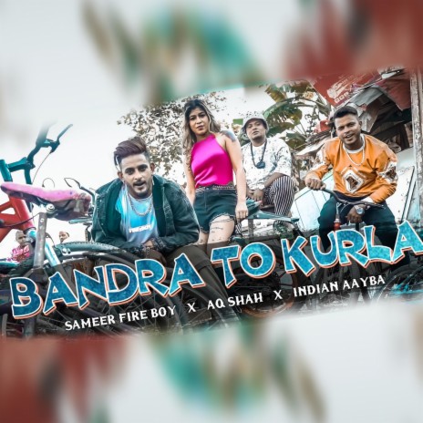 Bandra To Kurla ft. Aq shah, Indian Aayba & Sameer Fire Boy | Boomplay Music