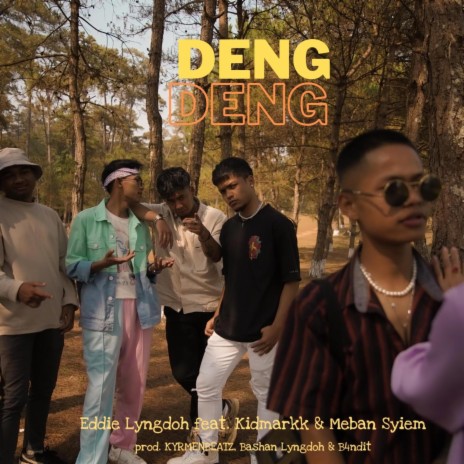 Deng Deng ft. Meban Syiem, Kidmarkk, B4NDIT, Bashan Lyngdoh & Kyrmen | Boomplay Music