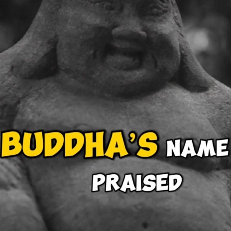 Buddah's Name Be Praised