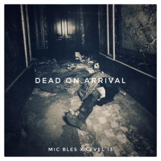 Dead On Arrival ft. Level 13 lyrics | Boomplay Music