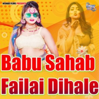 Babu Sahab Failai Dihale Ho