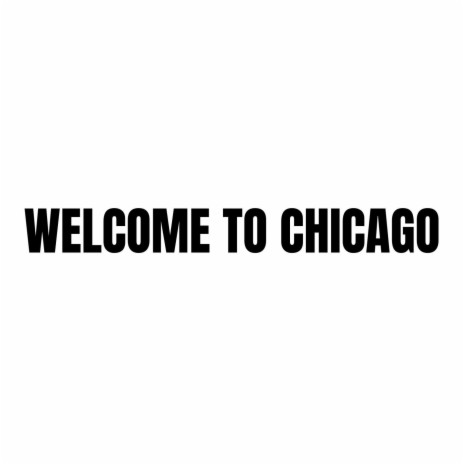 Welcome to Chicago | Boomplay Music