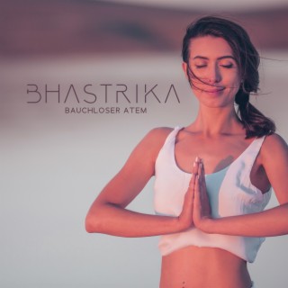 Bhastrika (Bauchloser Atem): Tantrische Atempraxis, um Shiva und Shakti zu verschmelzen und Einheit zu erreichen