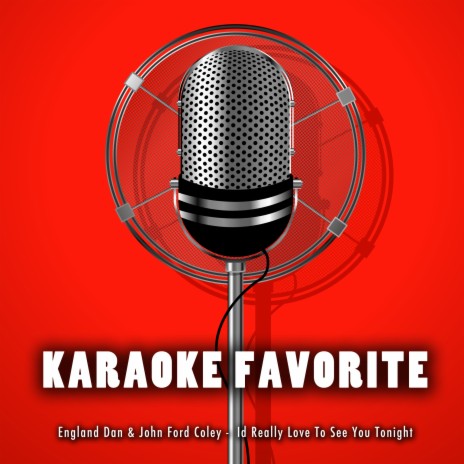 Id Really Love To See You Tonight (Karaoke Version) [Originally Performed By England Dan & John Ford Coley]