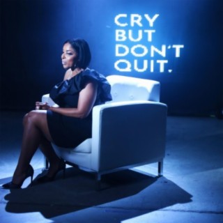 Cry But Don't Quit lyrics | Boomplay Music