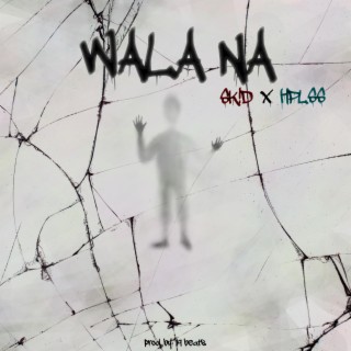 Wala Na ft. Hplss lyrics | Boomplay Music