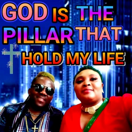 GOD IS THE PILLAR THAT HOLD MY LIFE.