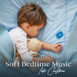 Soft Bedtime Music for Children: Calming Melodies for Kids & Babys Relax with New Age Music, Meditation, Hypnotherapy, Mindful Bedtime Relaxation