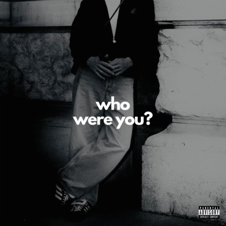 who were you? | Boomplay Music