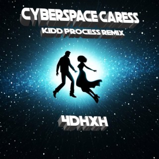 CYBERSPACE CARESS (Kidd Process Remix)