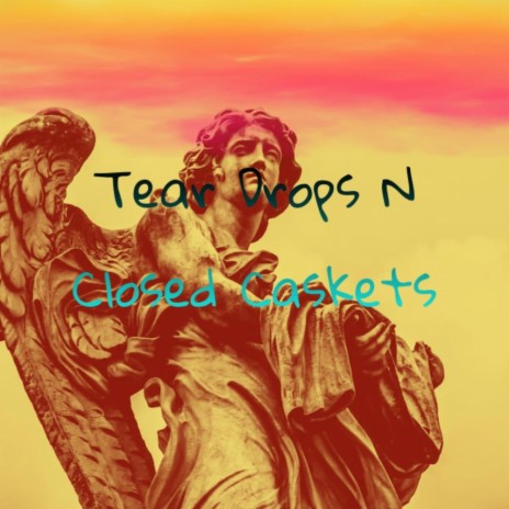 Tear Drops N Closed Caskets | Boomplay Music