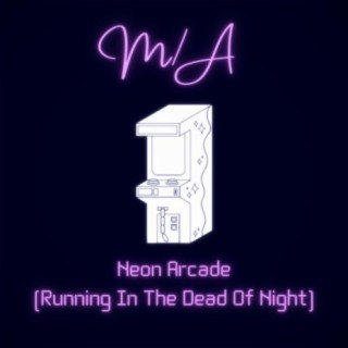 Neon Arcade (Running In The Dead Of Night)