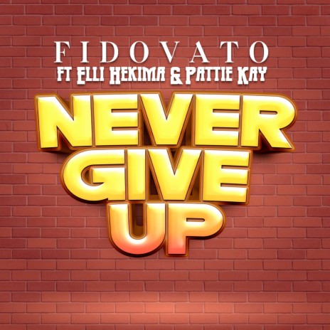 Never Give Up ft. Pattie Kay & Elli Hekima | Boomplay Music