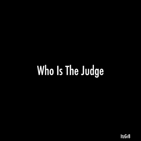 Who Is The Judge | Boomplay Music