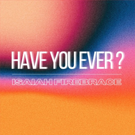 Have You Ever? | Boomplay Music