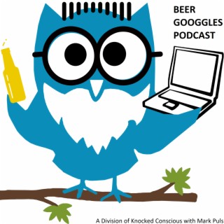 Beer Googgles #24: Phrases that Chris hears all the time...and...GO Chris GO!