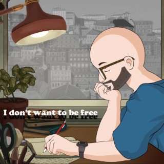 I don't want to be free