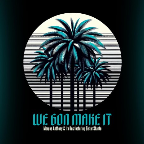 We Gon Make It ft. Ira Dos & Sister Shante | Boomplay Music