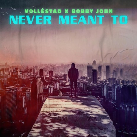 Never Meant To ft. Bobby John