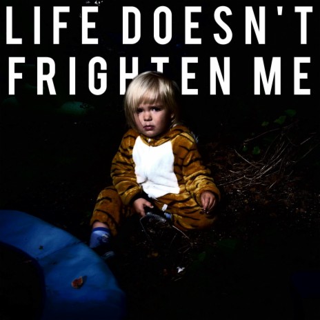 Life Doesn't Frighten Me | Boomplay Music