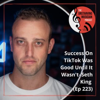 Success On TikTok Was Good Until It Wasn't–Seth King (Ep 223)