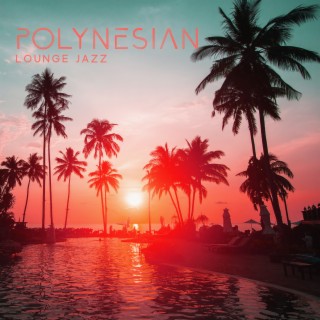 Polynesian Lounge Jazz: Relaxing Summer Smooth Music