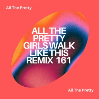 All The Pretty Girls Walk Like This Remix 161