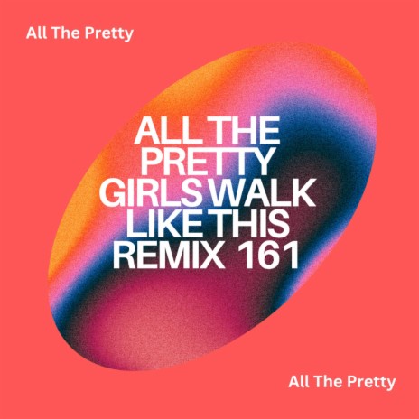 All The Pretty Girls Walk Like This (All My Love)