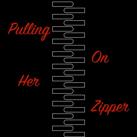 Pulling On Her Zipper | Boomplay Music