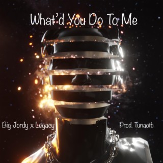 What'd You Do To Me ft. Legacy Doherty & Tunaotb lyrics | Boomplay Music
