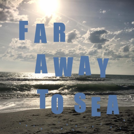 Far Away To Sea (Rippling) | Boomplay Music