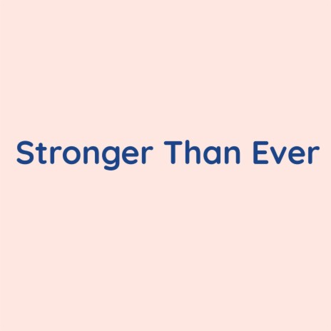 Stronger Than Ever | Boomplay Music